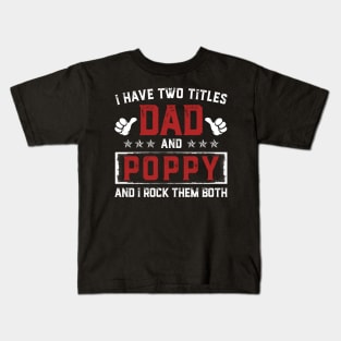 Father's Day Shirt I Have Two Titles Dad And Poppy Dad Gift Kids T-Shirt